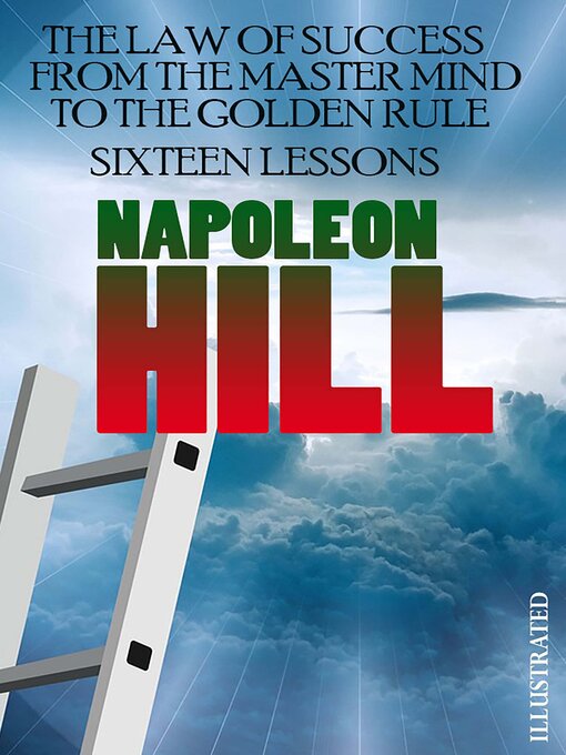 Title details for The Law of Success. From the Master Mind to the Golden Rule (Sixteen Lessons). Illustrated by Napoleon Hill - Available